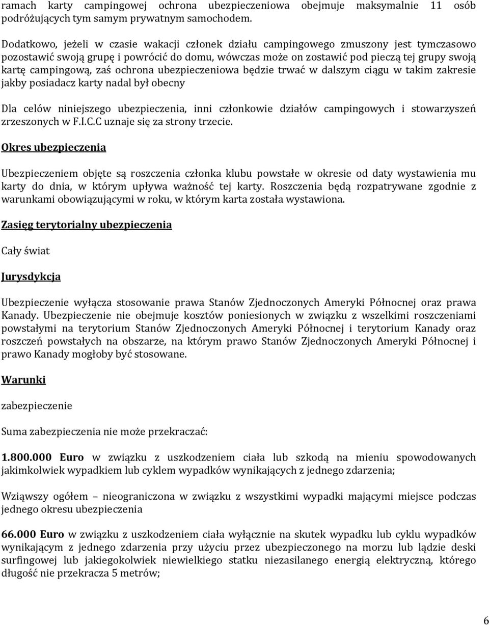 campingową, zaś ochrona ubezpieczeniowa będzie trwać w dalszym ciągu w takim zakresie jakby posiadacz karty nadal był obecny Dla celów niniejszego ubezpieczenia, inni członkowie działów campingowych