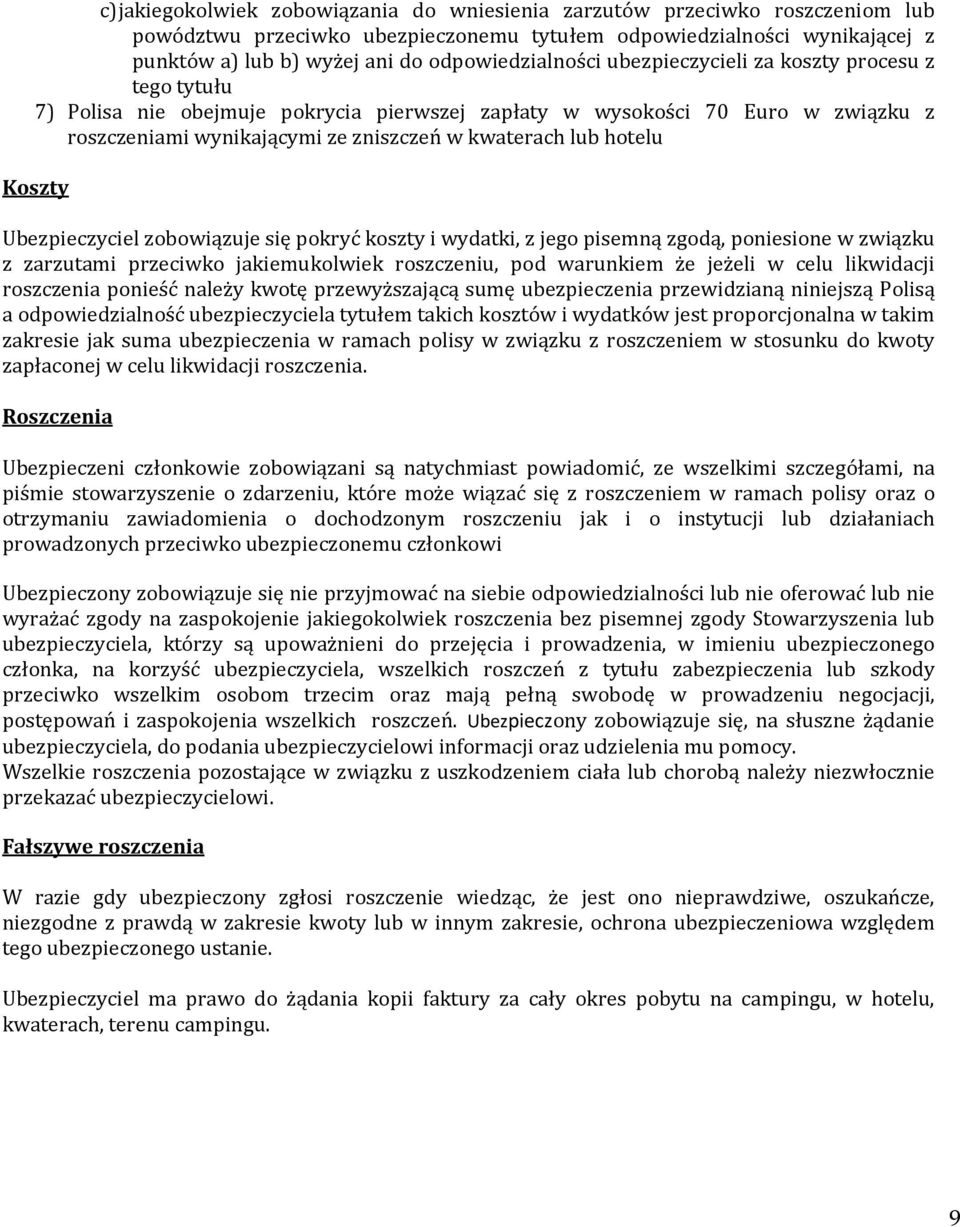 lub hotelu Koszty Ubezpieczyciel zobowiązuje się pokryć koszty i wydatki, z jego pisemną zgodą, poniesione w związku z zarzutami przeciwko jakiemukolwiek roszczeniu, pod warunkiem że jeżeli w celu
