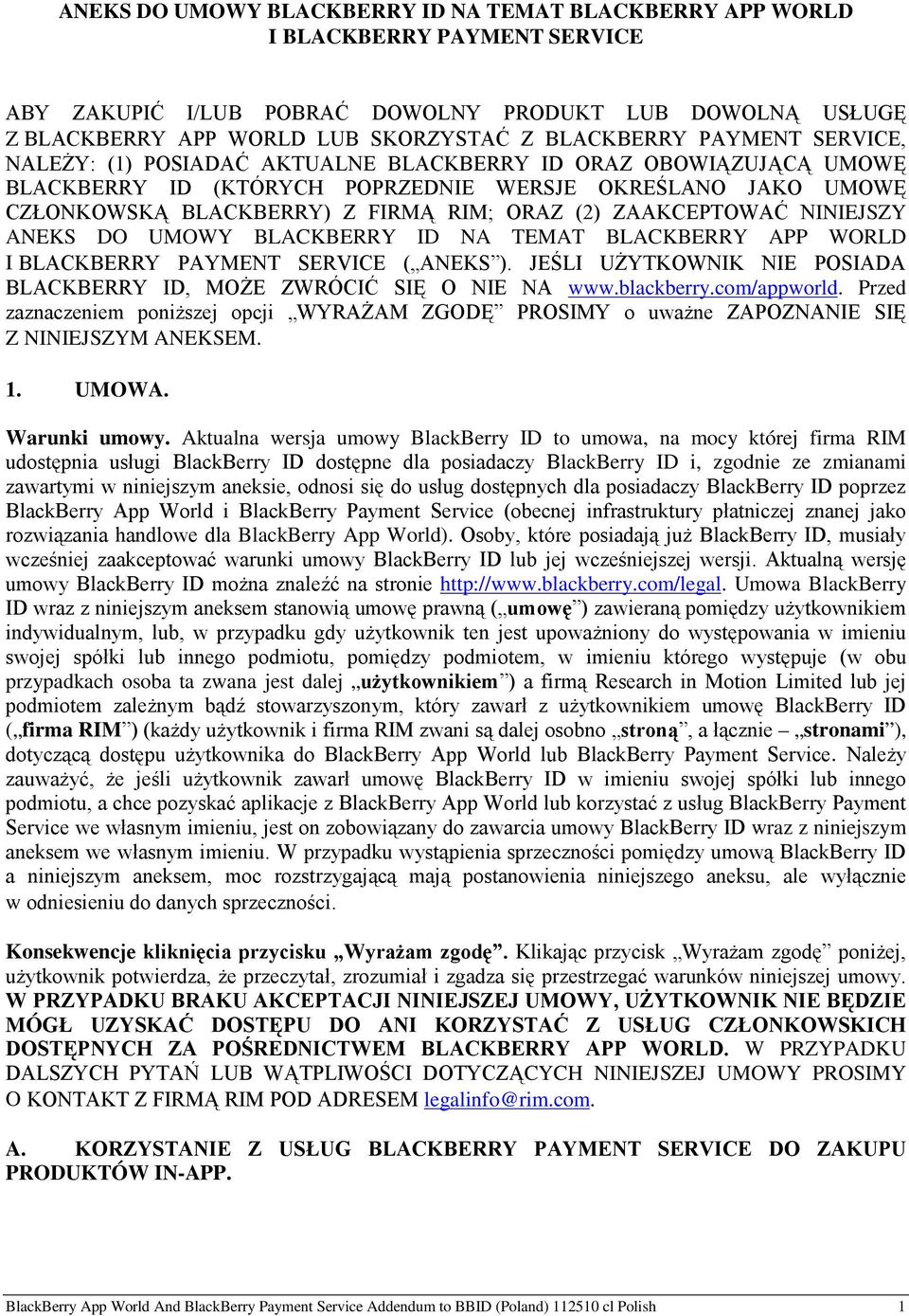 ZAAKCEPTOWAĆ NINIEJSZY ANEKS DO UMOWY BLACKBERRY ID NA TEMAT BLACKBERRY APP WORLD I BLACKBERRY PAYMENT SERVICE ( ANEKS ). JEŚLI UŻYTKOWNIK NIE POSIADA BLACKBERRY ID, MOŻE ZWRÓCIĆ SIĘ O NIE NA www.