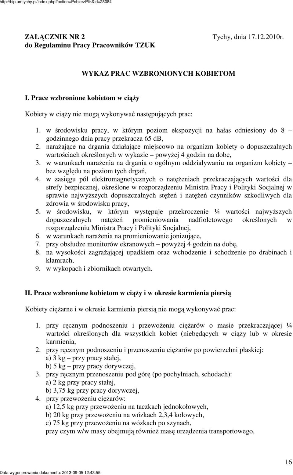 w środowisku pracy, w którym poziom ekspozycji na hałas odniesiony do 8 godzinnego dnia pracy przekracza 65 db, 2.