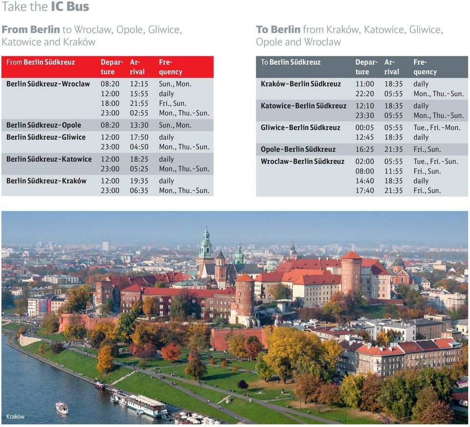 , Thu. Sun. Südkreuz 12:10 18:35 daily 23:30 05:55 Mon., Thu. Sun. Gliwice Südkreuz 00:05 05:55 Tue., Fri. Mon. 12:45 18:35 daily Opole Südkreuz 16:25 21:35 Fri., Sun.