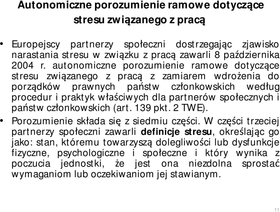 społecznych i państw członkowskich (art. 139 pkt. 2 TWE). Porozumienie składa się z siedmiu części.