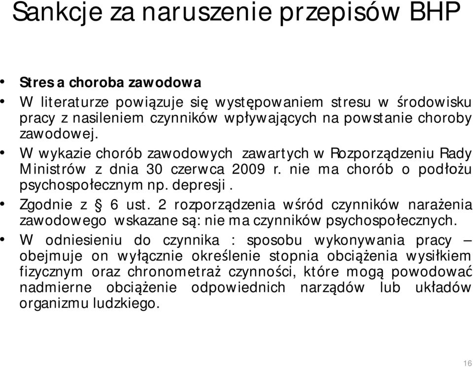 Zgodnie z 6 ust. 2 rozporządzenia wśród czynników narażenia zawodowego wskazane są: nie ma czynników psychospołecznych.