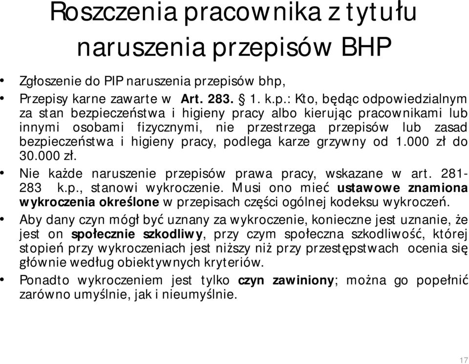 zepisów BHP Zgłoszenie do PIP naruszenia przepisów bhp, Przepisy karne zawarte w Art. 283. 1. k.p.: Kto, będąc odpowiedzialnym za stan bezpieczeństwa i higieny pracy albo kierując pracownikami lub