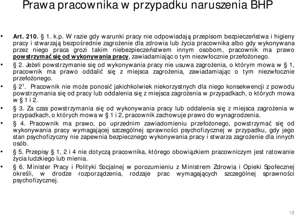 zypadku naruszenia BHP Art. 210. 1. k.p. W razie gdy warunki pracy nie odpowiadają przepisom bezpieczeństwa i higieny pracy i stwarzają bezpośrednie zagrożenie dla zdrowia lub życia pracownika albo