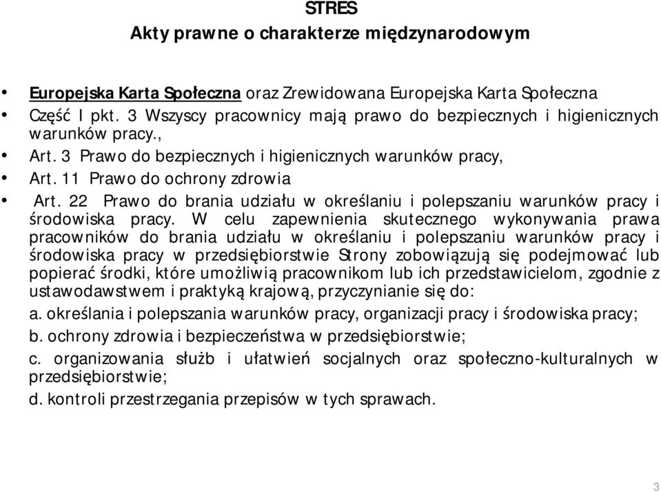 22 Prawo do brania udziału w określaniu i polepszaniu warunków pracy i środowiska pracy.