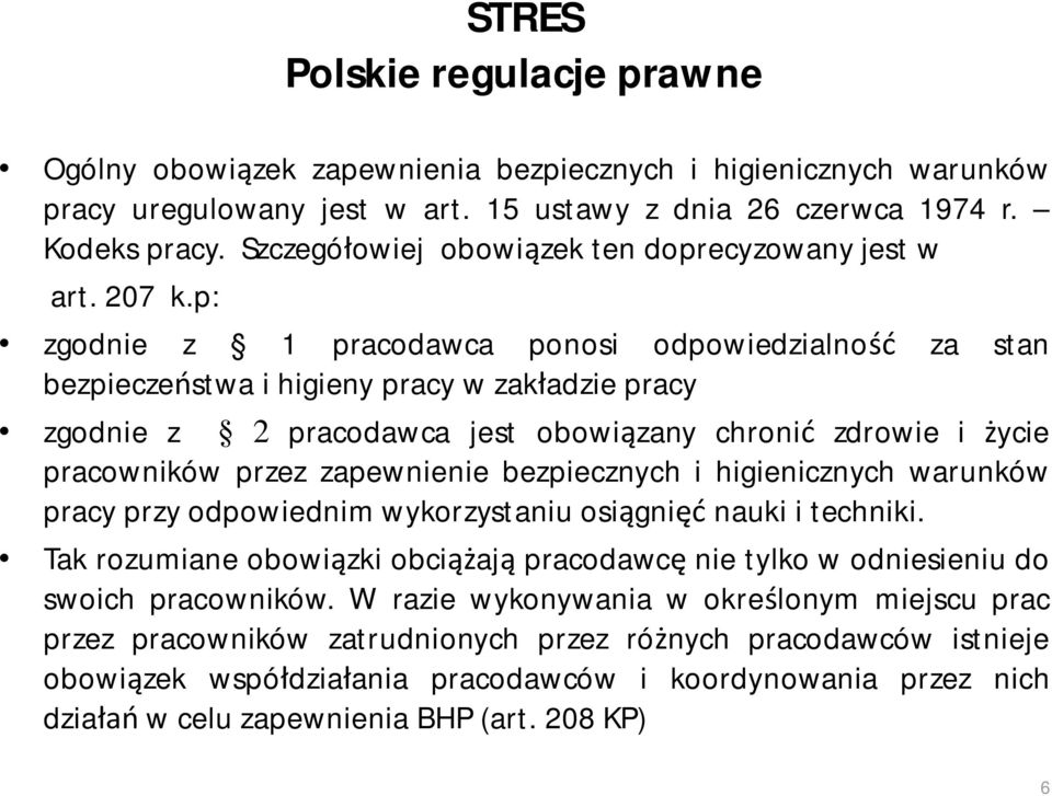 p: zgodnie z 1 pracodawca ponosi odpowiedzialność za stan bezpieczeństwa i higieny pracy w zakładzie pracy zgodnie z 2 pracodawca jest obowiązany chronić zdrowie i życie pracowników przez zapewnienie