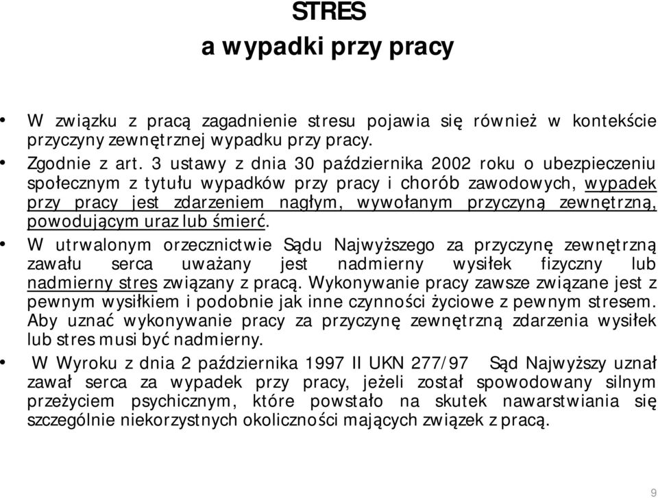 powodującym uraz lub śmierć. W utrwalonym orzecznictwie Sądu Najwyższego za przyczynę zewnętrzną zawału serca uważany jest nadmierny wysiłek fizyczny lub nadmierny stres związany z pracą.