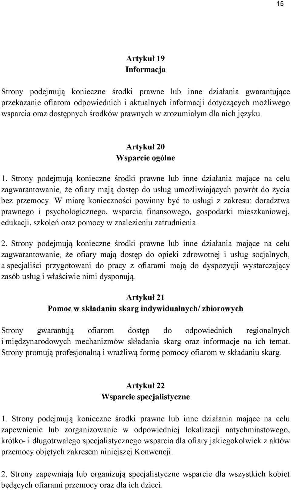 Strony podejmują konieczne środki prawne lub inne działania mające na celu zagwarantowanie, że ofiary mają dostęp do usług umożliwiających powrót do życia bez przemocy.