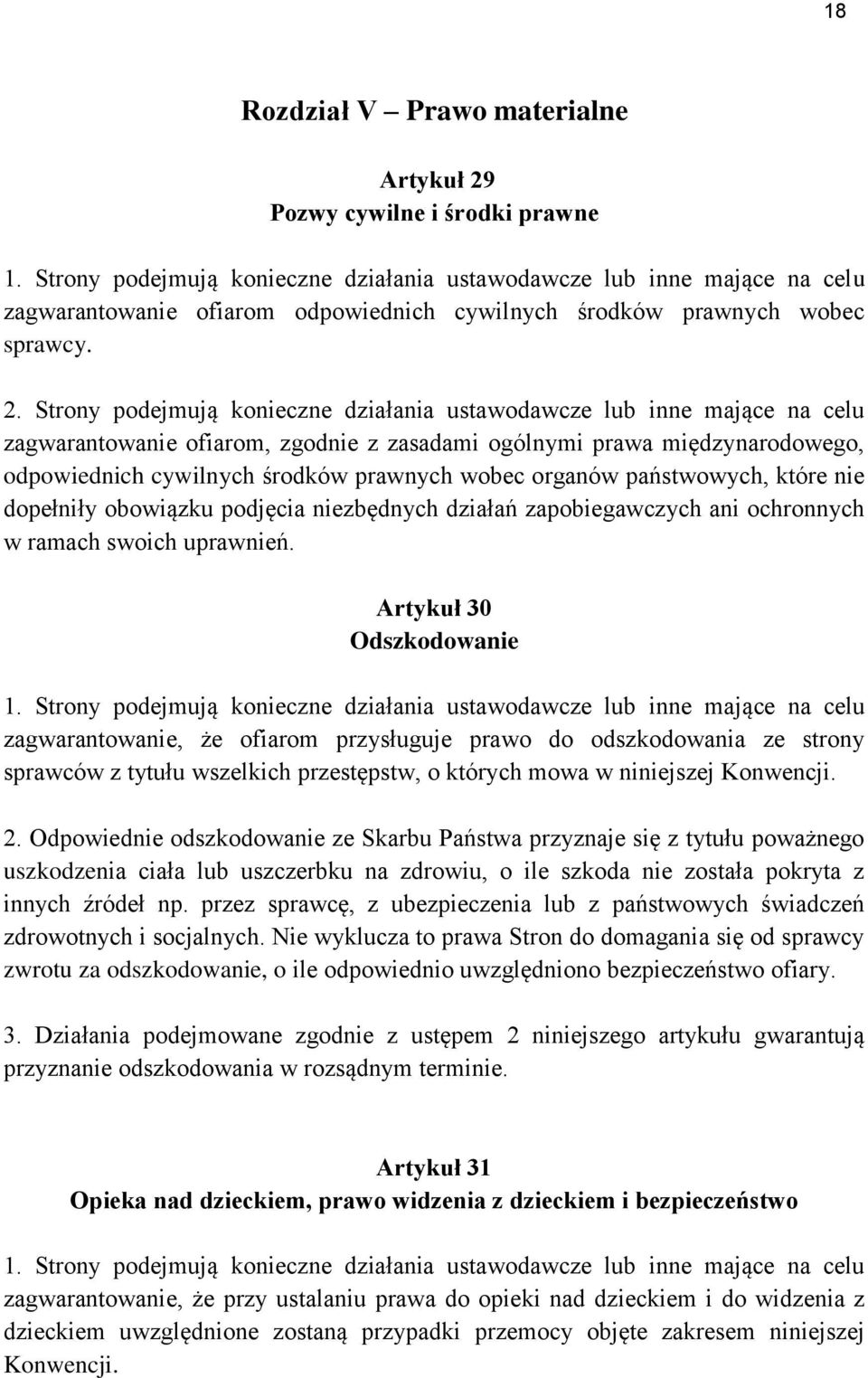 Strony podejmują konieczne działania ustawodawcze lub inne mające na celu zagwarantowanie ofiarom, zgodnie z zasadami ogólnymi prawa międzynarodowego, odpowiednich cywilnych środków prawnych wobec