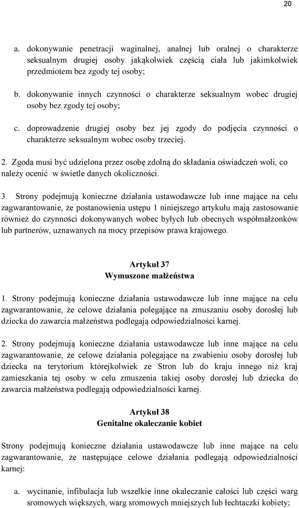 doprowadzenie drugiej osoby bez jej zgody do podjęcia czynności o charakterze seksualnym wobec osoby trzeciej. 2.