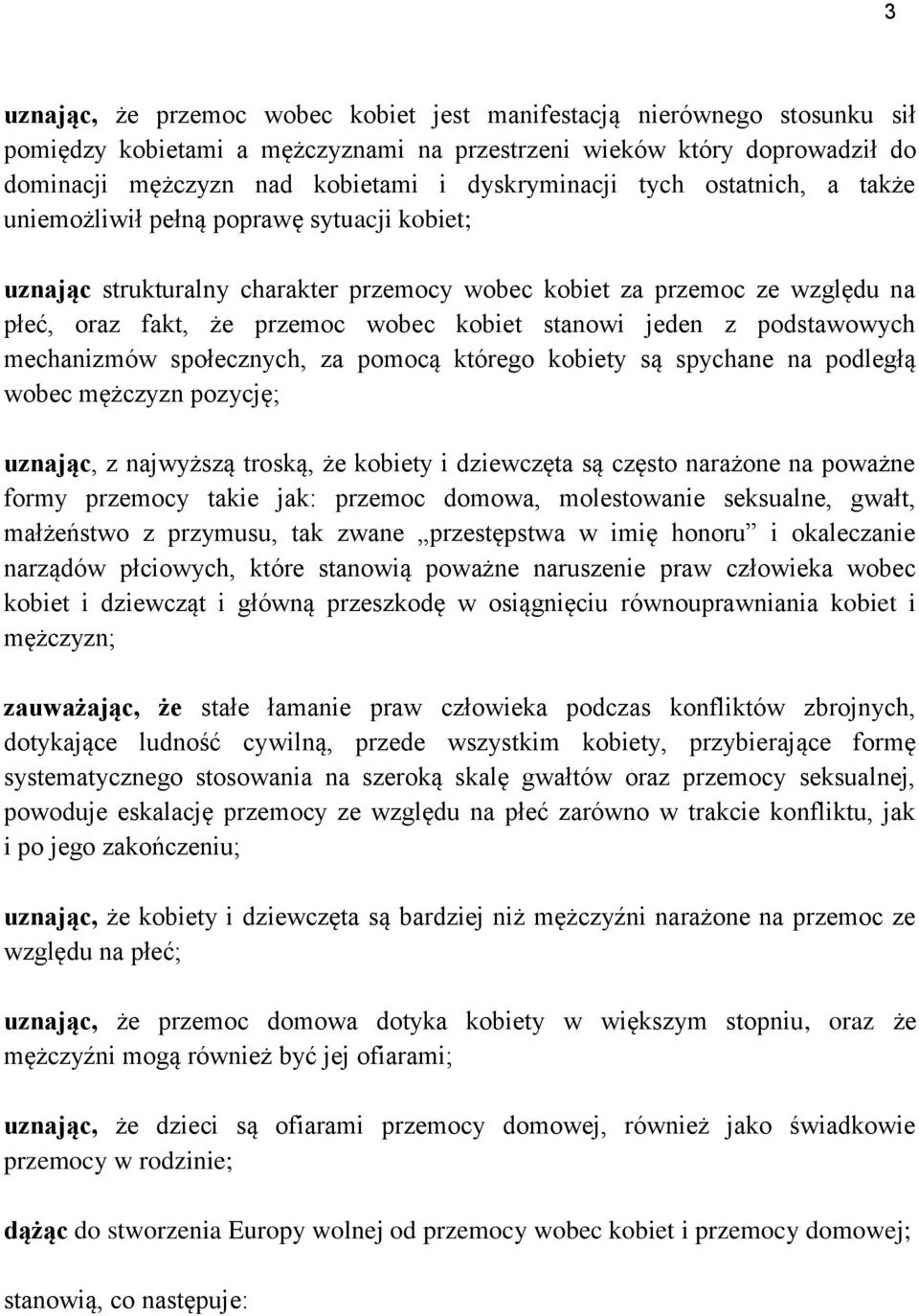 kobiet stanowi jeden z podstawowych mechanizmów społecznych, za pomocą którego kobiety są spychane na podległą wobec mężczyzn pozycję; uznając, z najwyższą troską, że kobiety i dziewczęta są często