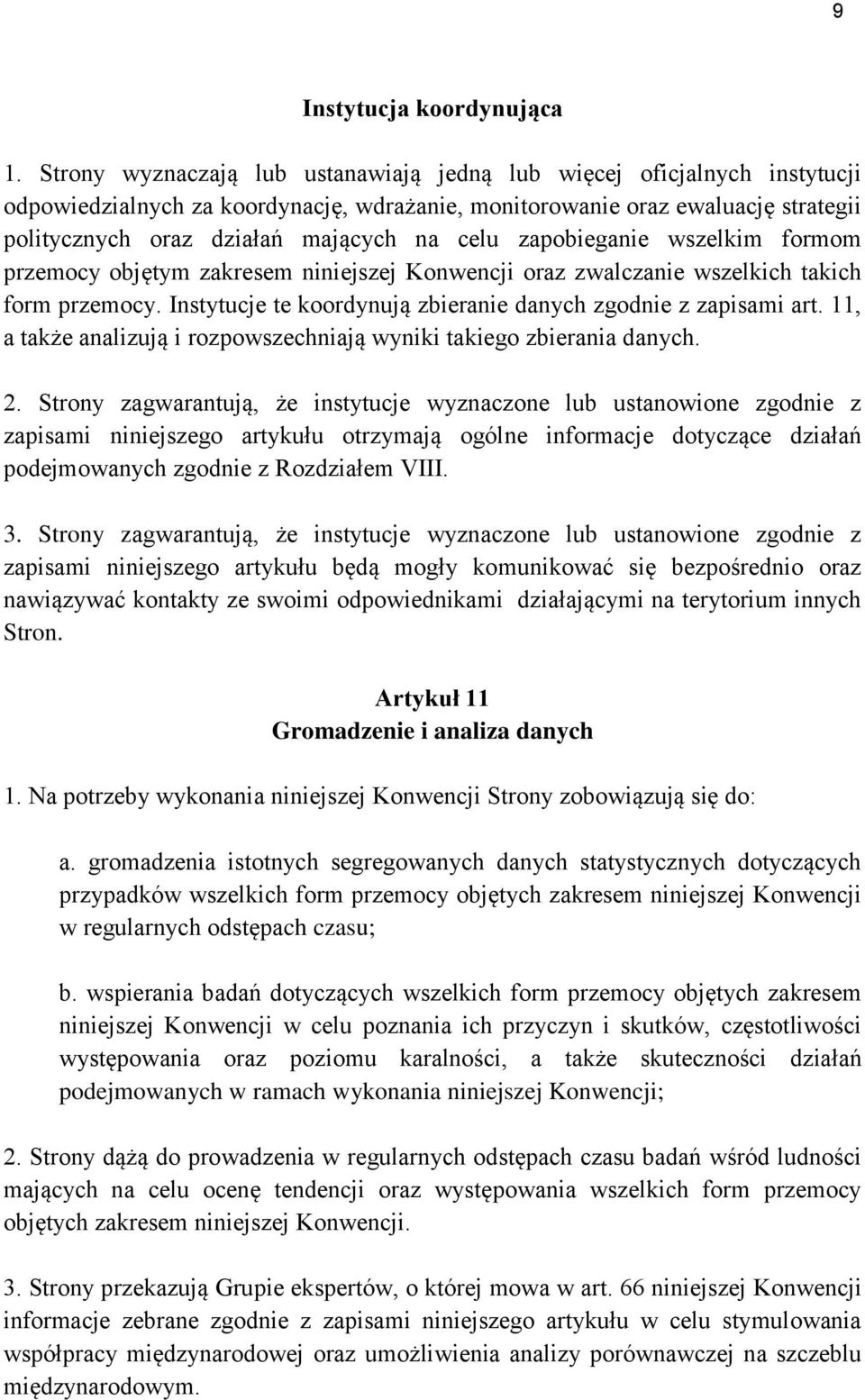 zapobieganie wszelkim formom przemocy objętym zakresem niniejszej Konwencji oraz zwalczanie wszelkich takich form przemocy. Instytucje te koordynują zbieranie danych zgodnie z zapisami art.