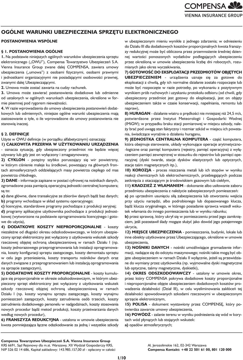 Vienna Insurance Group zwane dalej COMPENSA, zawiera umowy ubezpieczenia ( umowa ) z osobami fizycznymi, osobami prawnymi i jednostkami organizacyjnymi nie posiadającymi osobowości prawnej, zwanymi