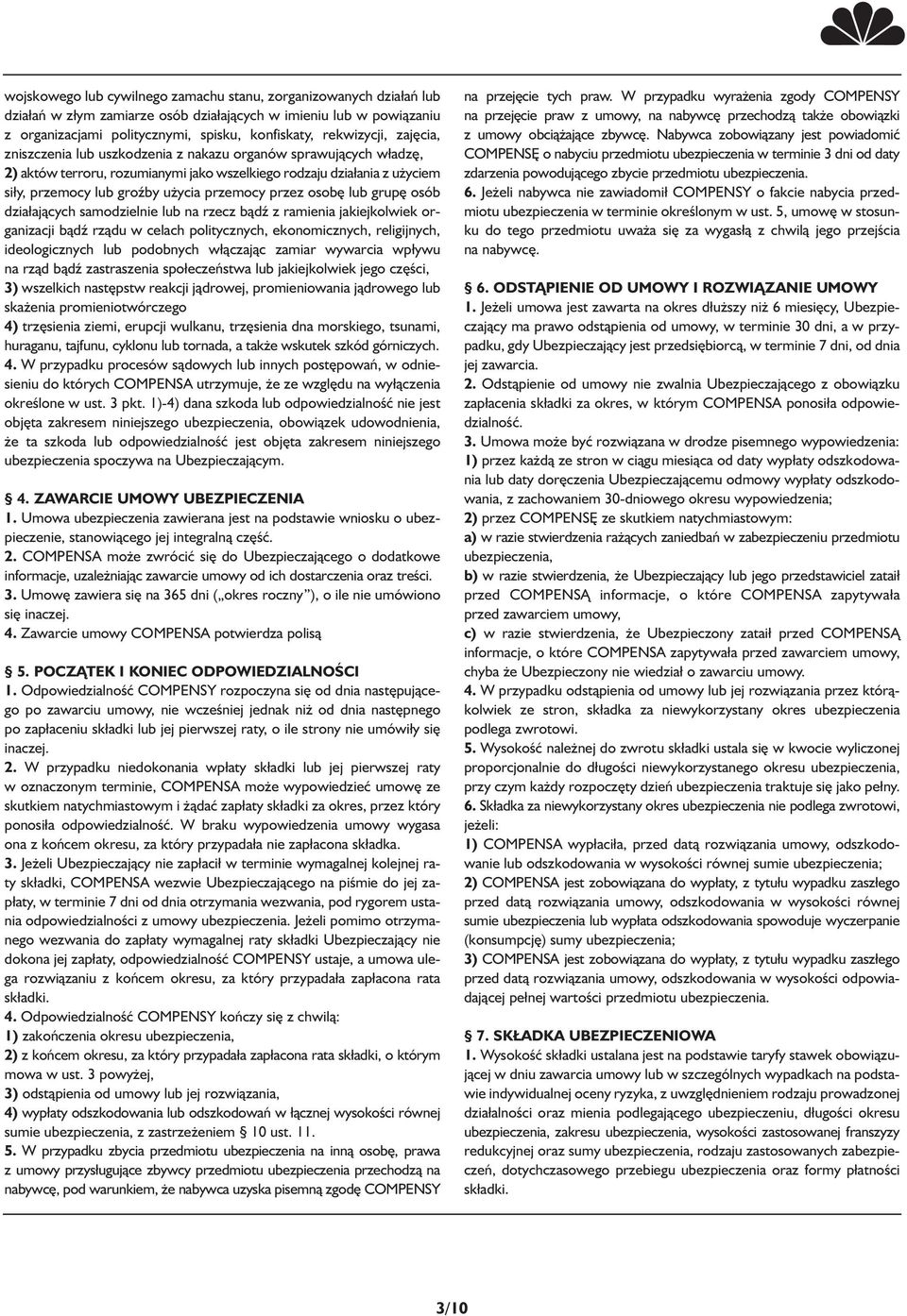 osobę lub grupę osób dzia ających samodzielnie lub na rzecz bądź z ramienia jakiejkolwiek organizacji bądź rządu w celach politycznych, ekonomicznych, religijnych, ideologicznych lub podobnych w