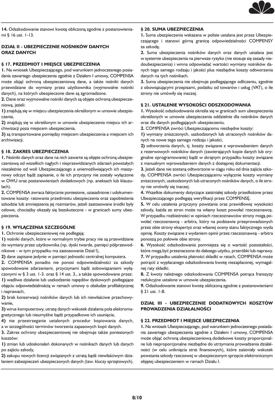 przewidziane do wymiany przez użytkownika (wyjmowalne nośniki danych), na których ubezpieczone dane są zgromadzone. 2.