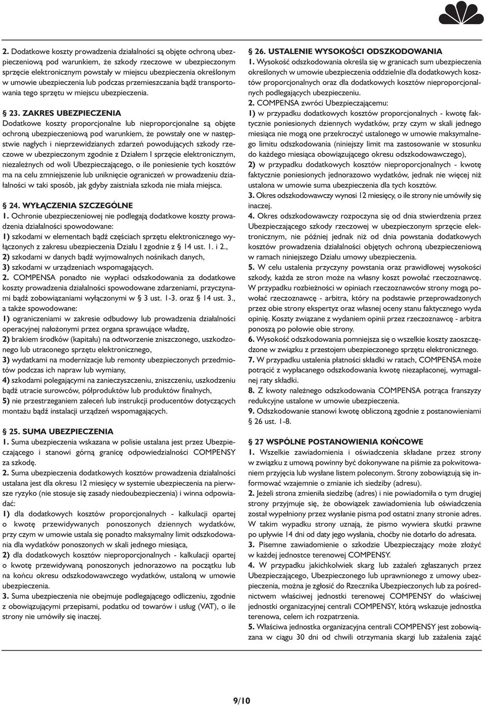 ZAKRES UBEZPIECZENIA Dodatkowe koszty proporcjonalne lub nieproporcjonalne są objęte ochroną ubezpieczeniową pod warunkiem, że powsta y one w następstwie nag ych i nieprzewidzianych zdarzeń