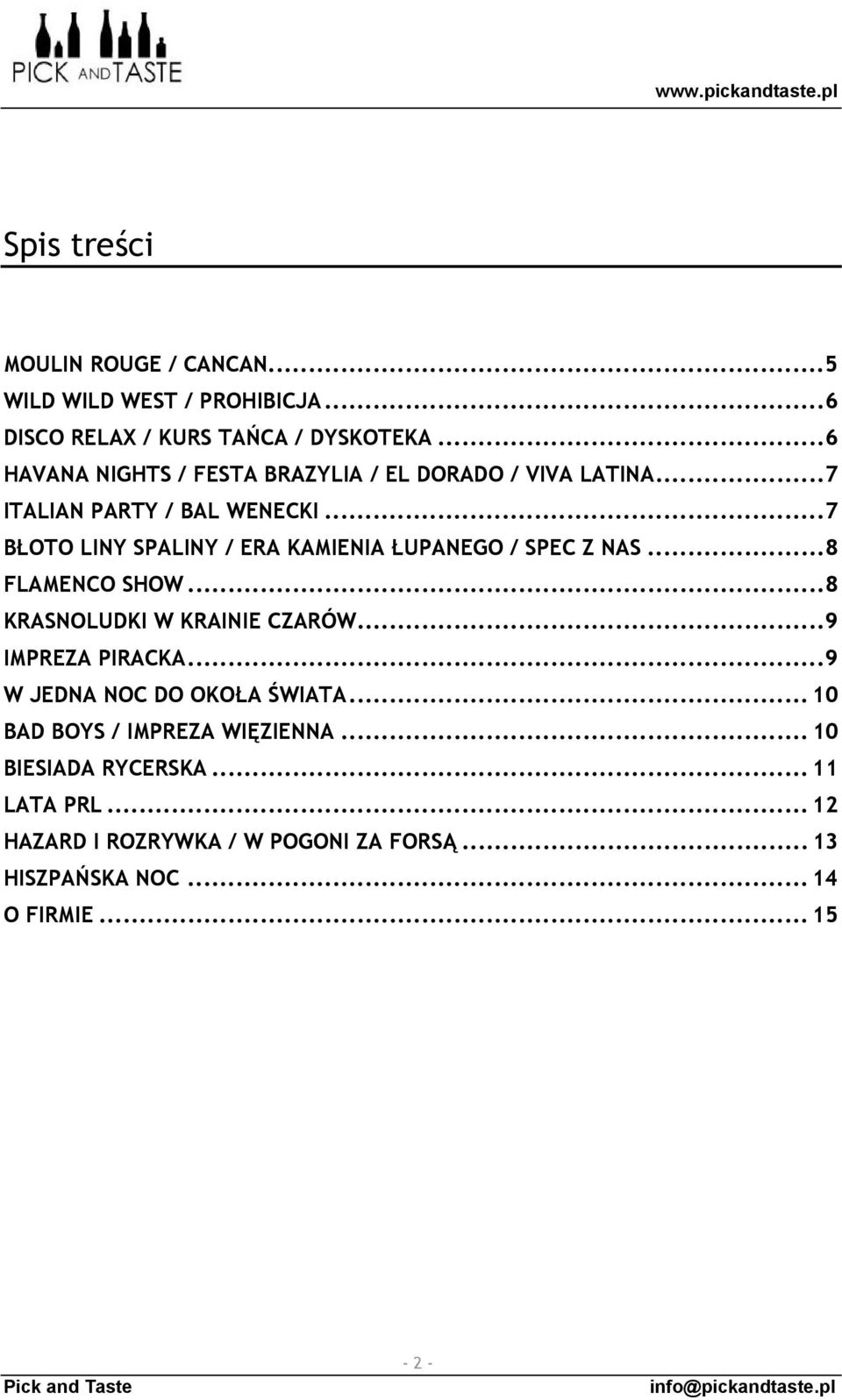 ..7 BŁOTO LINY SPALINY / ERA KAMIENIA ŁUPANEGO / SPEC Z NAS...8 FLAMENCO SHOW...8 KRASNOLUDKI W KRAINIE CZARÓW...9 IMPREZA PIRACKA.