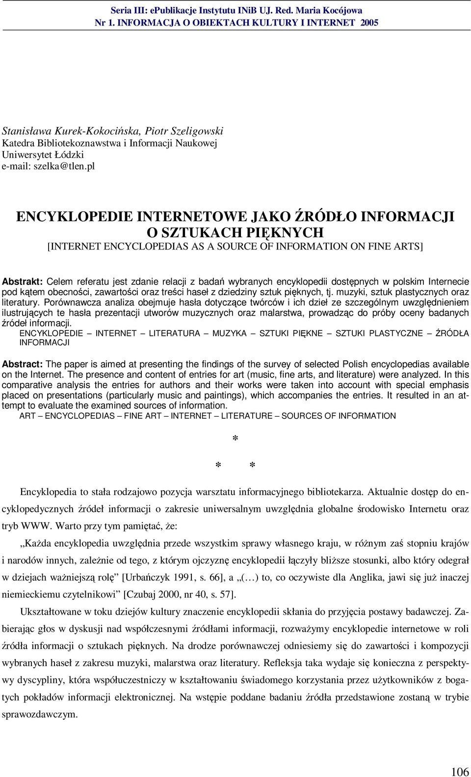 encyklopedii dostępnych w polskim Internecie pod kątem obecności, zawartości oraz treści haseł z dziedziny sztuk pięknych, tj. muzyki, sztuk plastycznych oraz literatury.