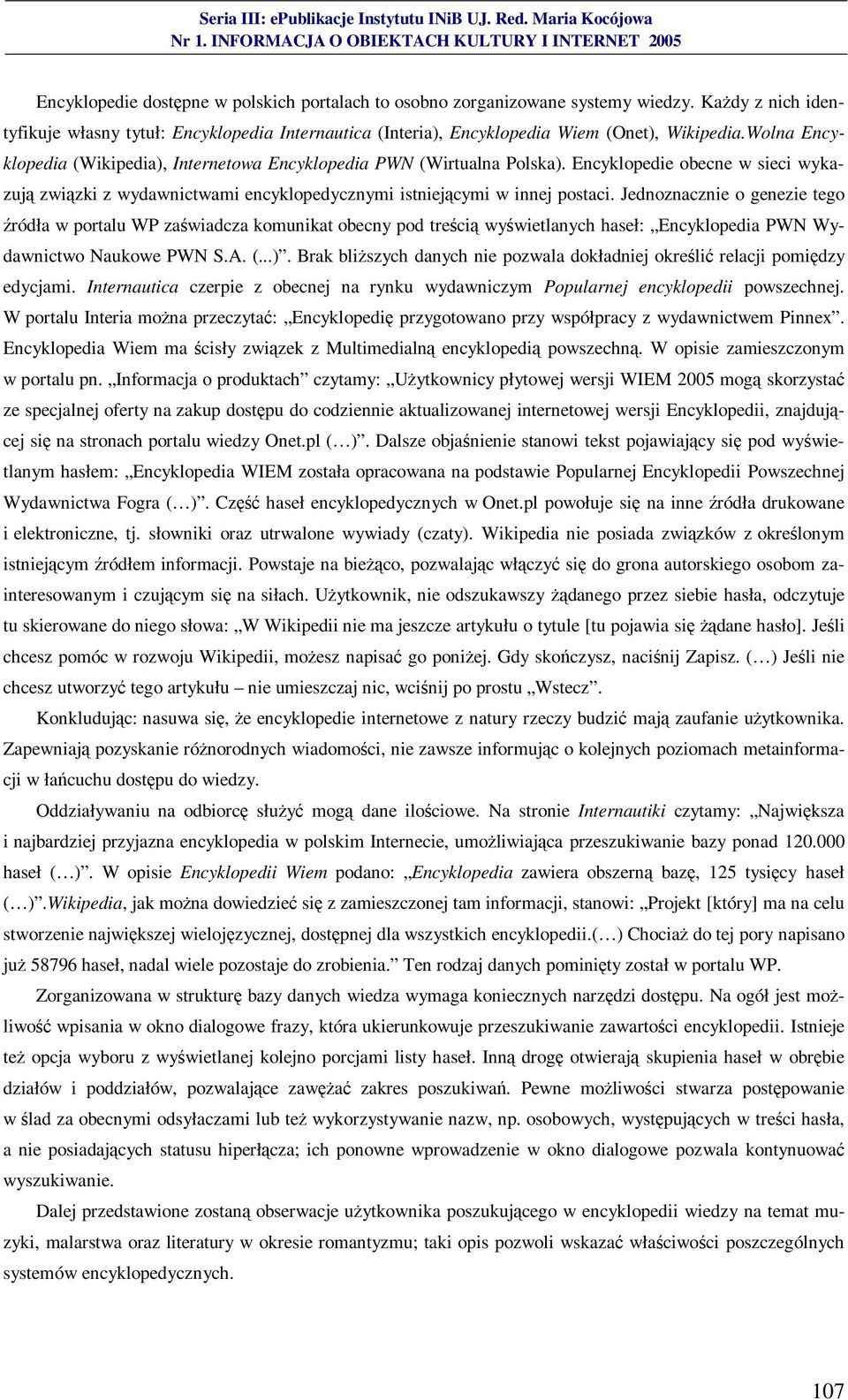 Jednoznacznie o genezie tego źródła w portalu WP zaświadcza komunikat obecny pod treścią wyświetlanych haseł: Encyklopedia PWN Wydawnictwo Naukowe PWN S.A. (...).