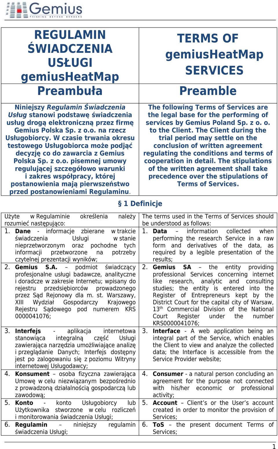 1 Definicje TERMS OF gemiusheatmap SERVICES Preamble The following Terms of Services are the legal base for the performing of services by Gemius Poland Sp. z o. o. to the Client.