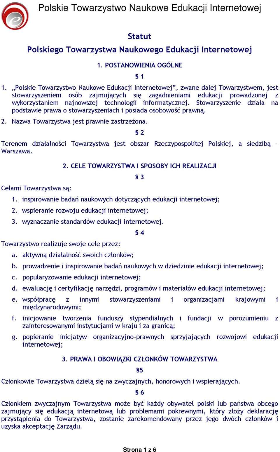 informatycznej. Stowarzyszenie działa na podstawie prawa o stowarzyszeniach i posiada osobowość prawną. 2. Nazwa Towarzystwa jest prawnie zastrzeżona.