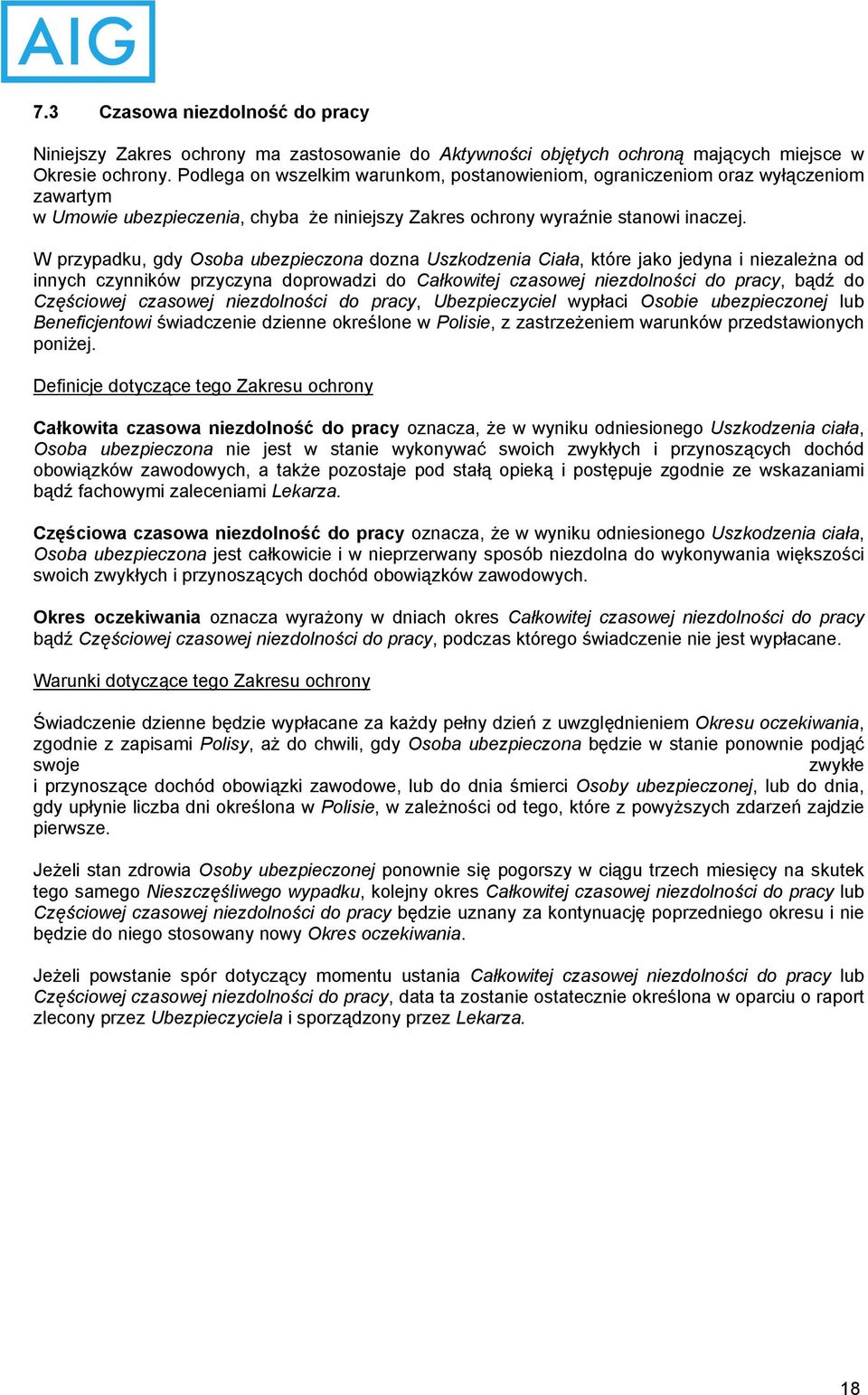 czasowej niezdolności do pracy, Ubezpieczyciel wypłaci Osobie ubezpieczonej lub Beneficjentowi świadczenie dzienne określone w Polisie, z zastrzeżeniem warunków przedstawionych poniżej.