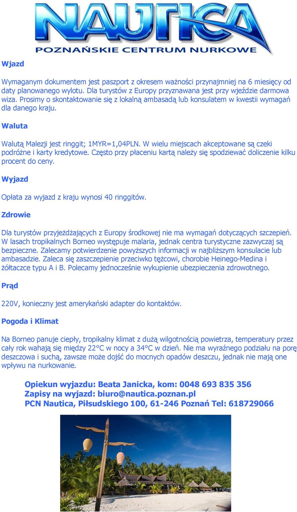 W wielu miejscach akceptowane są czeki podróżne i karty kredytowe. Często przy płaceniu kartą należy się spodziewać doliczenie kilku procent do ceny.
