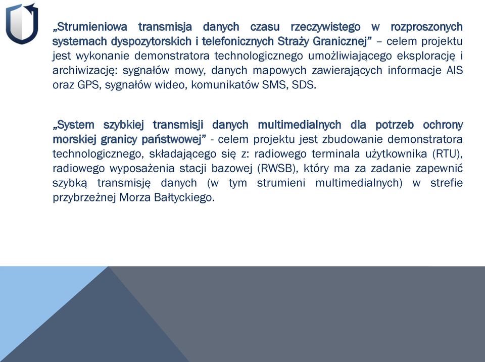 System szybkiej transmisji danych multimedialnych dla potrzeb ochrony morskiej granicy państwowej - celem projektu jest zbudowanie demonstratora technologicznego, składającego się z: