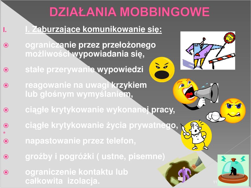 wymyślaniem, ciągłe krytykowanie wykonanej pracy, ciągłe krytykowanie Ŝycia prywatnego,