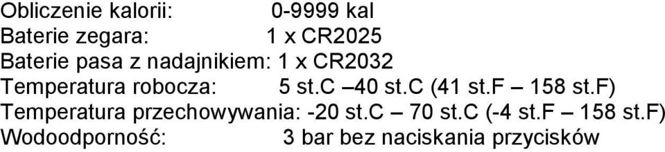 c (41 st.f 158 st.f) Temperatura przechowywania: -20 st.c 70 st.