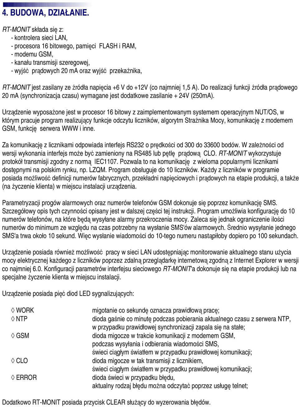 jest zasilany ze źródła napięcia +6 V do +12V (co najmniej 1,5 A). Do realizacji funkcji źródła prądowego 20 ma (synchronizacja czasu) wymagane jest dodatkowe zasilanie + 24V (250mA).