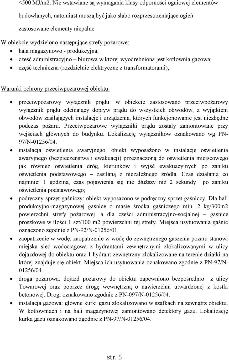 strefy pożarowe: hala magazynowo - produkcyjna; cześć administracyjno biurowa w której wyodrębniona jest kotłownia gazowa; część techniczna (rozdzielnie elektryczne z transformatorami); Warunki