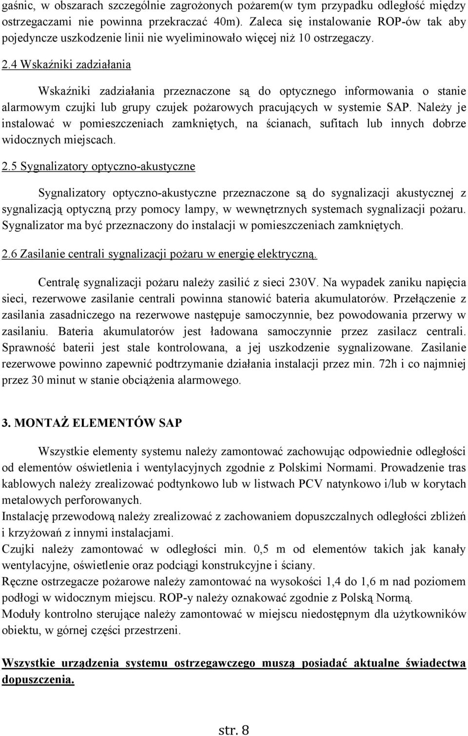 4 Wskaźniki zadziałania Wskaźniki zadziałania przeznaczone są do optycznego informowania o stanie alarmowym czujki lub grupy czujek pożarowych pracujących w systemie SAP.