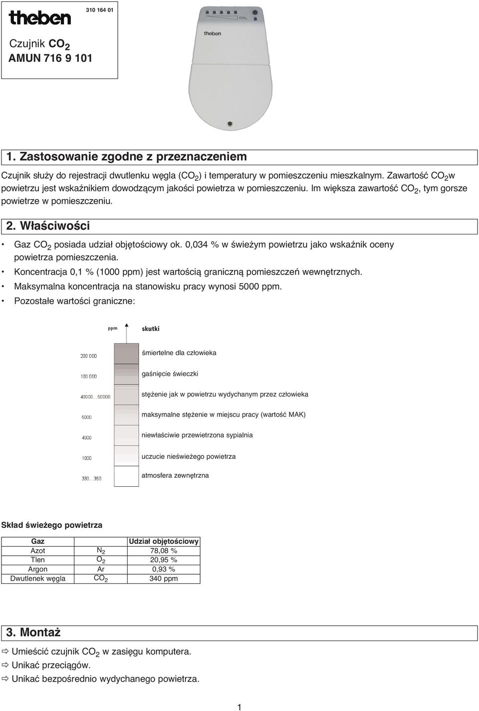 0,034 % w Êwie ym powietrzu jako wskaênik oceny powietrza pomieszczenia. Koncentracja 0,1 % (1000 ppm) jest wartoêcià granicznà pomieszczeƒ wewn trznych.