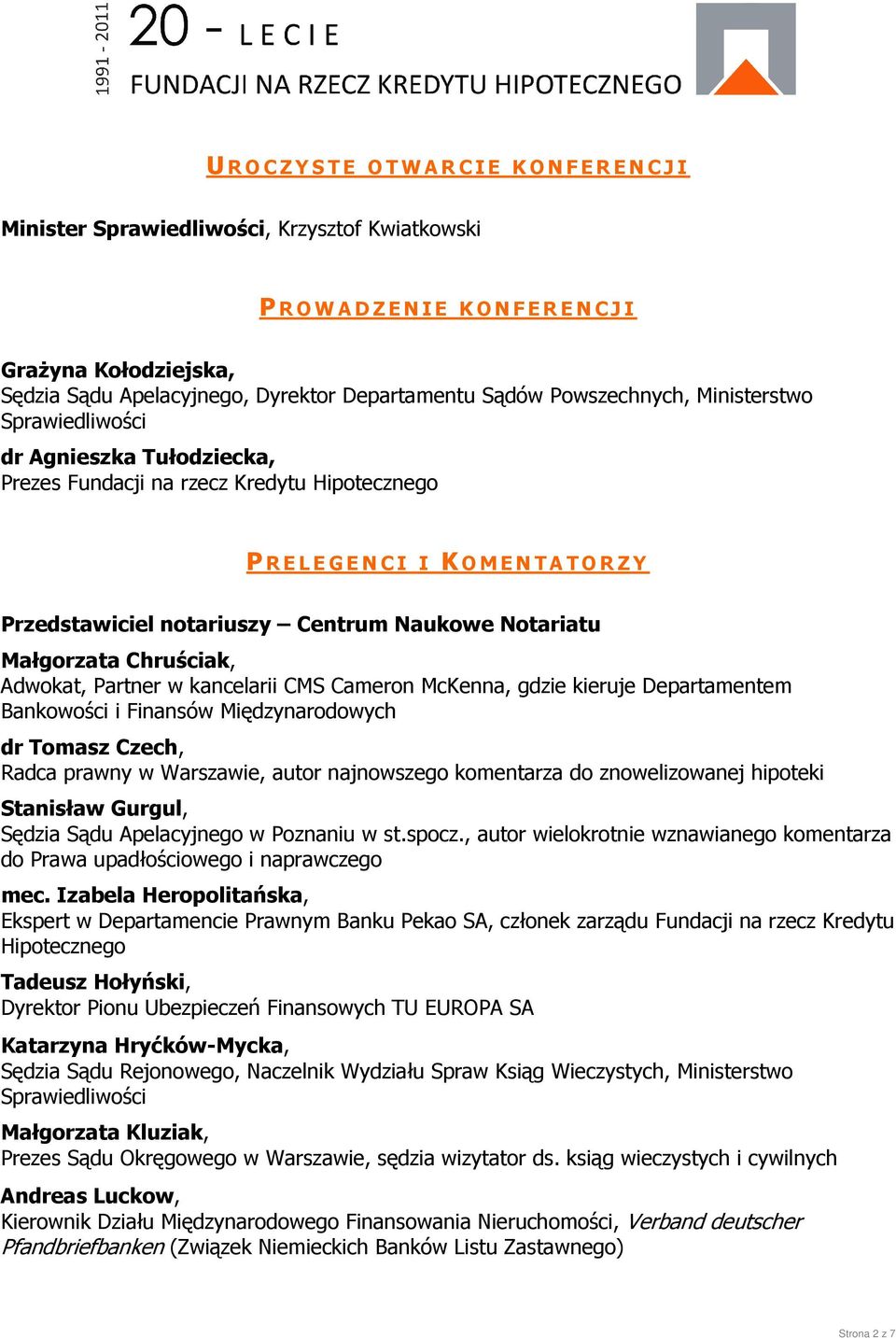 Przedstawiciel notariuszy Centrum Naukowe Notariatu Małgorzata Chruściak, Adwokat, Partner w kancelarii CMS Cameron McKenna, gdzie kieruje Departamentem Bankowości i Finansów Międzynarodowych dr