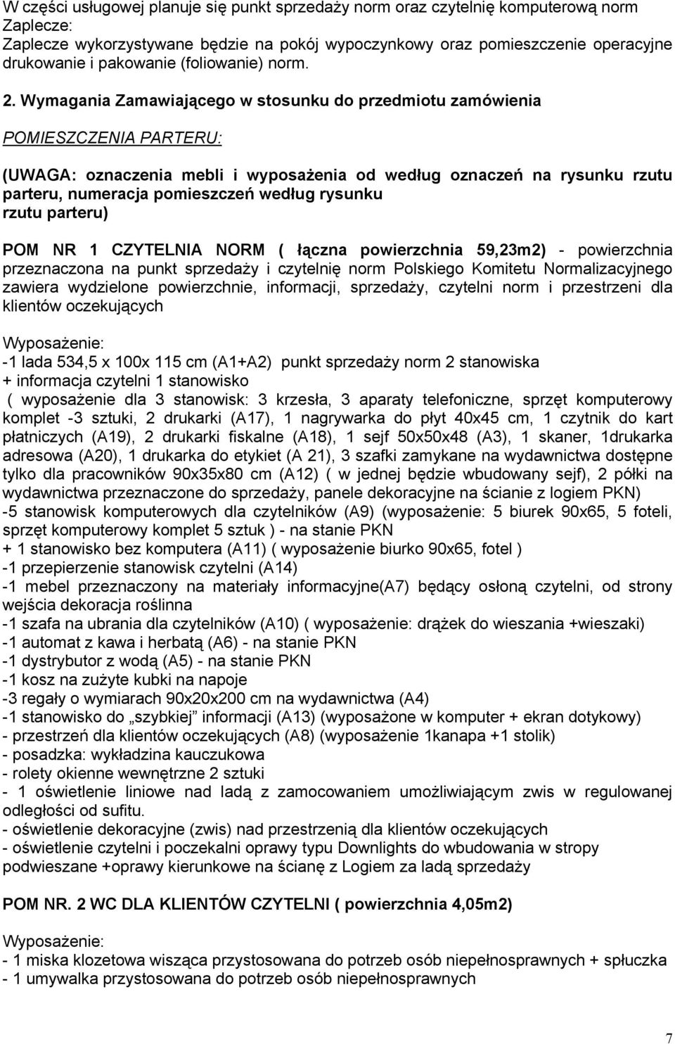 Wymagania Zamawiającego w stosunku do przedmiotu zamówienia POMIESZCZENIA PARTERU: (UWAGA: oznaczenia mebli i wyposażenia od według oznaczeń na rysunku rzutu parteru, numeracja pomieszczeń według