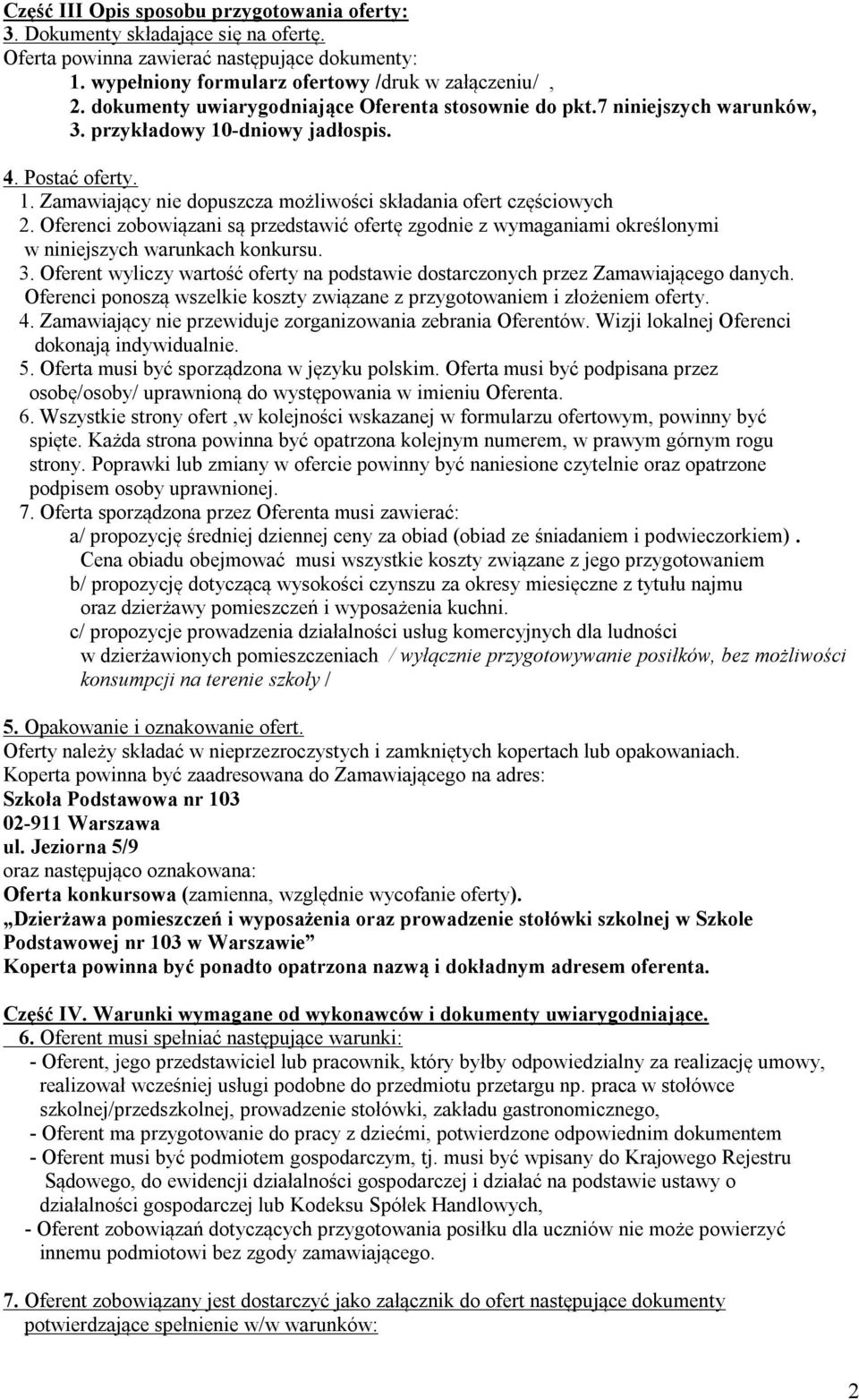 Oferenci zobowiązani są przedstawić ofertę zgodnie z wymaganiami określonymi w niniejszych warunkach konkursu. 3. Oferent wyliczy wartość oferty na podstawie dostarczonych przez Zamawiającego danych.