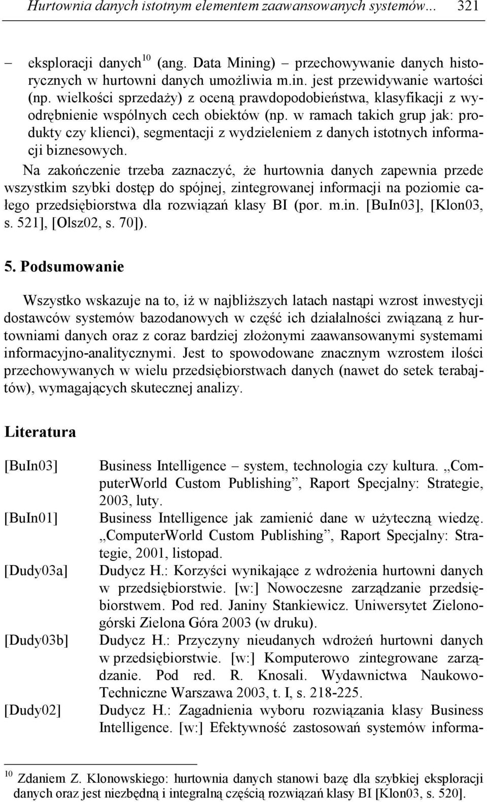 w ramach takich grup jak: produkty czy klienci), segmentacji z wydzieleniem z danych istotnych informacji biznesowych.