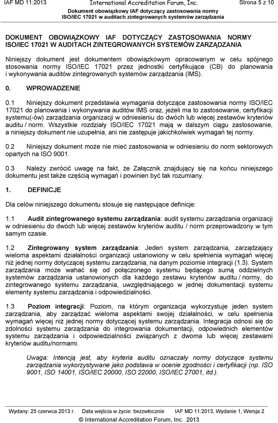 spójnego stosowania normy ISO/IEC 17021 przez jednostki certyfikujące (CB) do planowania i wykonywania auditów zintegrowanych systemów zarządzania (IMS). 0. WPROWADZENIE 0.