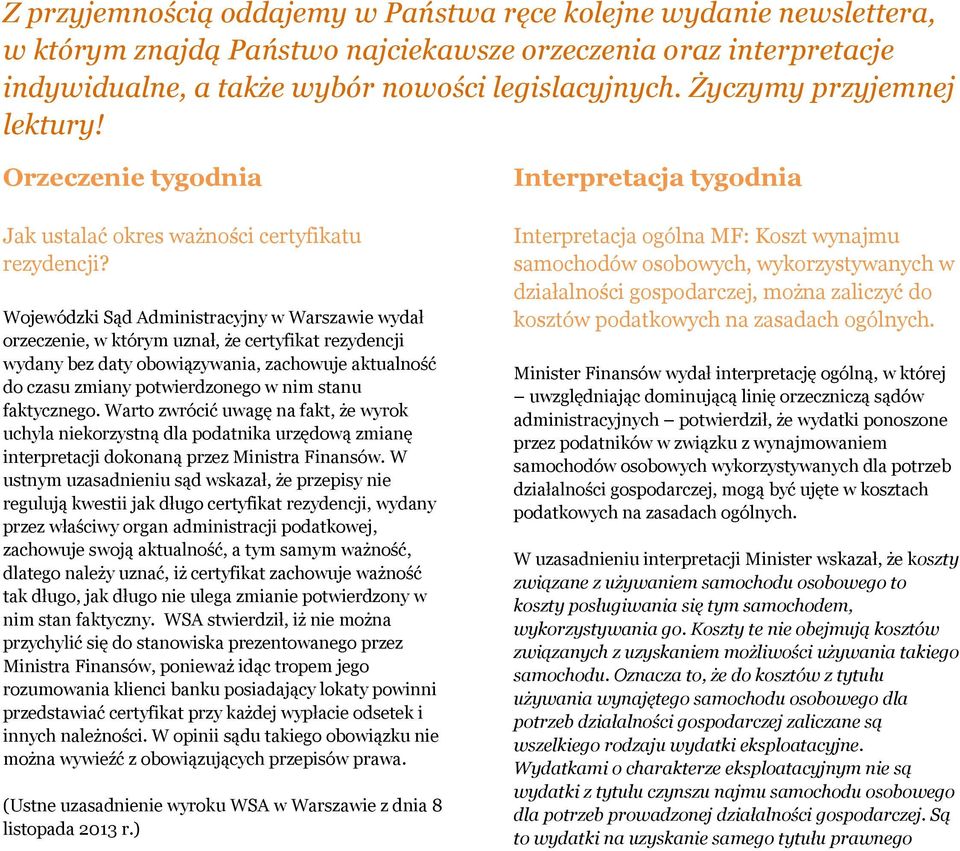 Wojewódzki Sąd Administracyjny w Warszawie wydał orzeczenie, w którym uznał, że certyfikat rezydencji wydany bez daty obowiązywania, zachowuje aktualność do czasu zmiany potwierdzonego w nim stanu