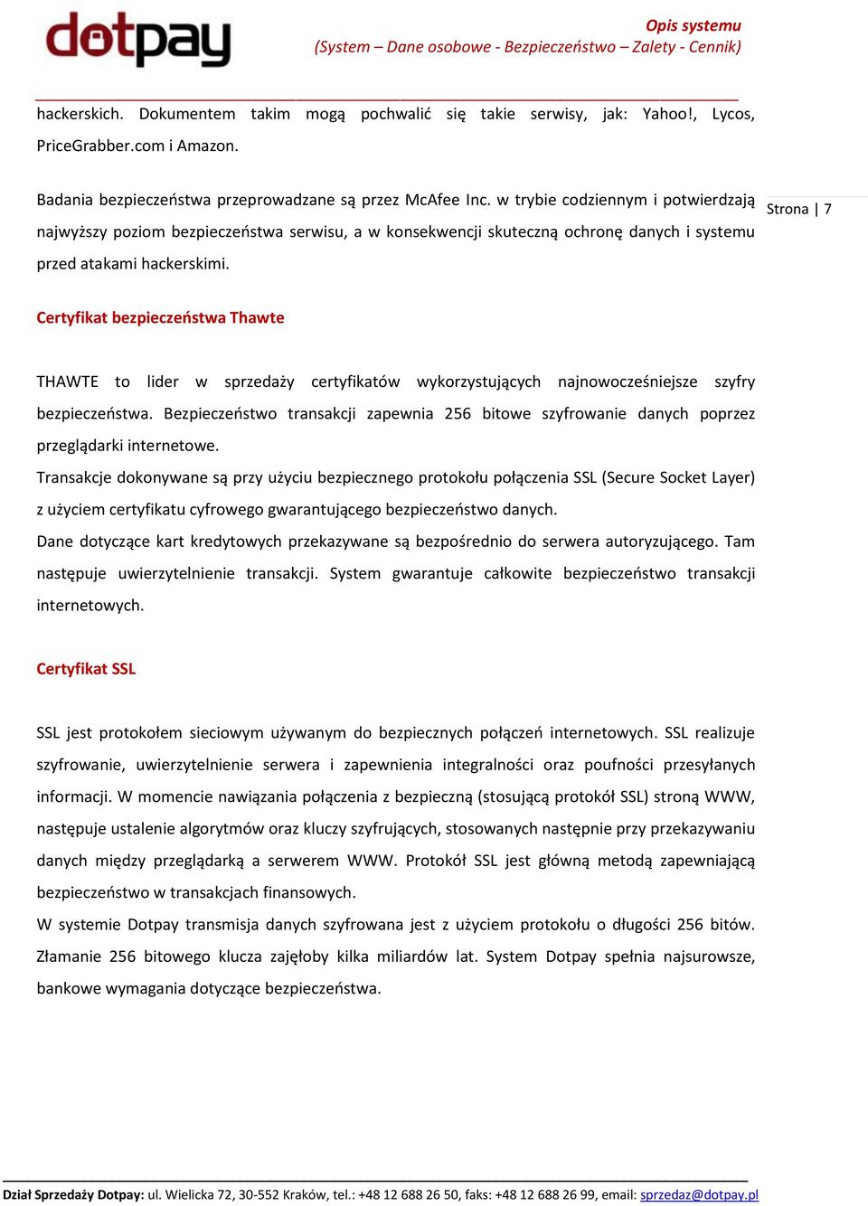 Strona 7 Certyfikat bezpieczeństwa Thawte THAWTE to lider w sprzedaży certyfikatów wykorzystujących najnowocześniejsze szyfry bezpieczeostwa.