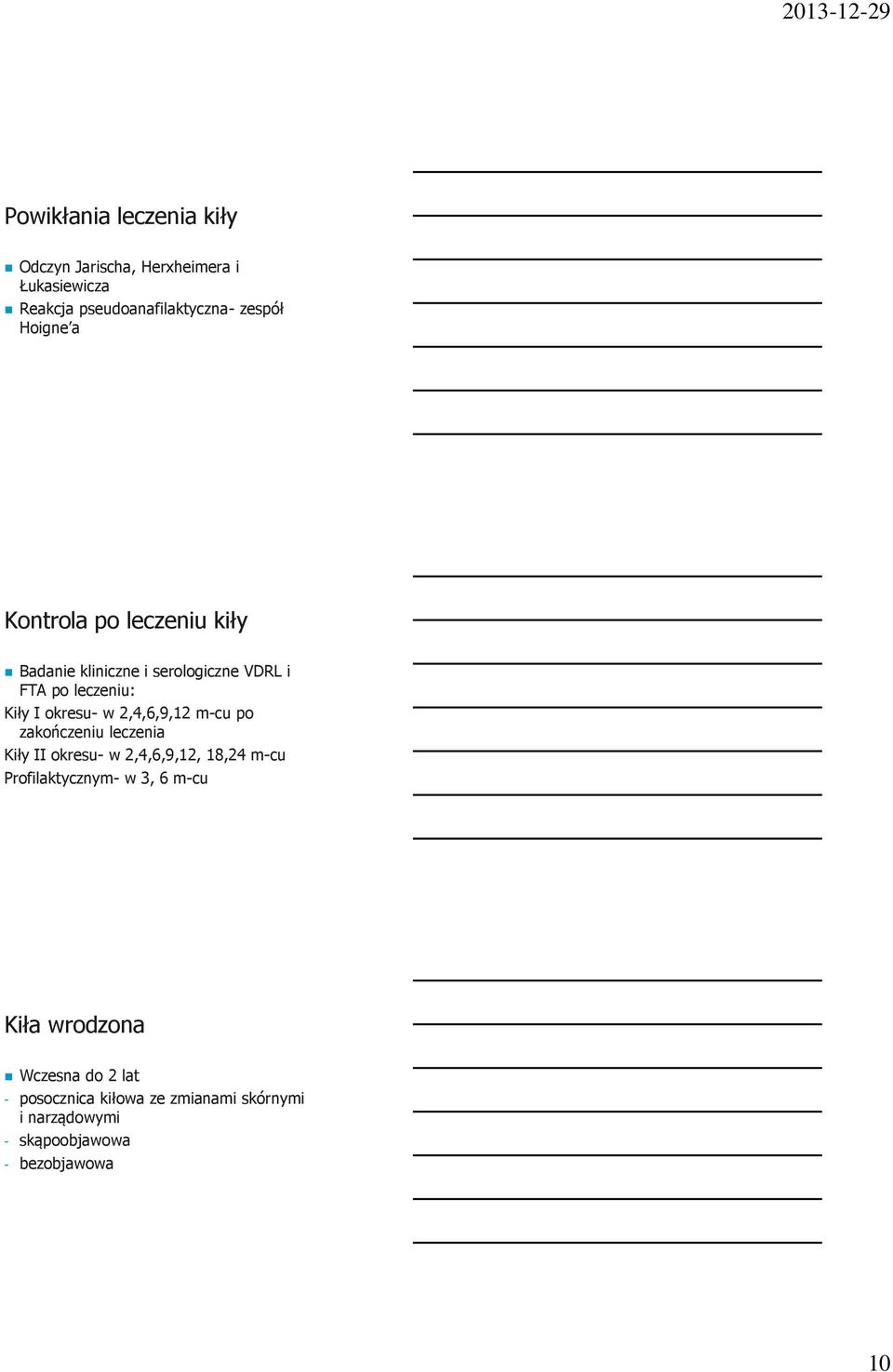 2,4,6,9,12 m-cu po zakończeniu leczenia Kiły II okresu- w 2,4,6,9,12, 18,24 m-cu Profilaktycznym- w 3, 6 m-cu
