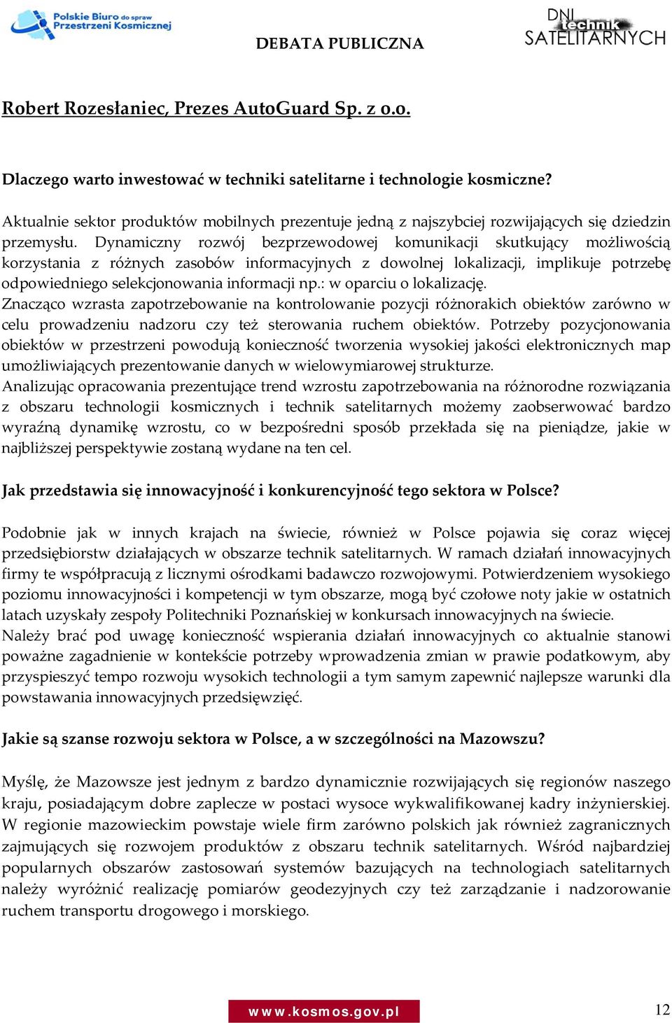 Dynamiczny rozwój bezprzewodowej komunikacji skutkujący możliwością korzystania z różnych zasobów informacyjnych z dowolnej lokalizacji, implikuje potrzebę odpowiedniego selekcjonowania informacji np.