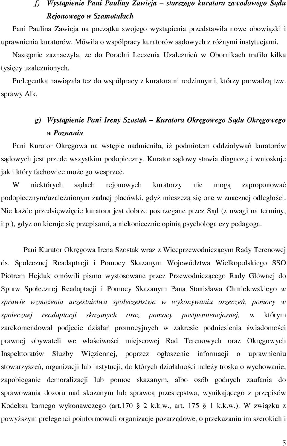 Prelegentka nawiązała też do współpracy z kuratorami rodzinnymi, którzy prowadzą tzw. sprawy Alk.