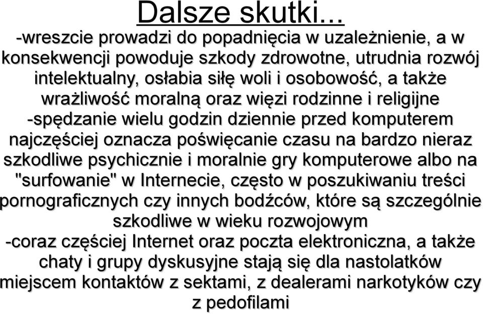 moralną oraz więzi rodzinne i religijne -spędzanie wielu godzin dziennie przed komputerem najczęściej oznacza poświęcanie czasu na bardzo nieraz szkodliwe psychicznie i moralnie