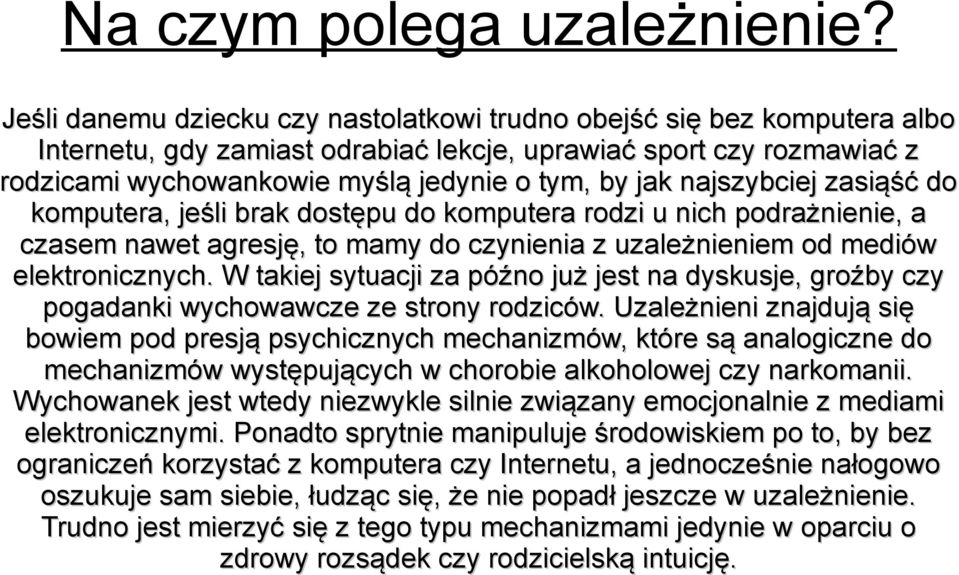 najszybciej zasiąść do komputera, jeśli brak dostępu do komputera rodzi u nich podrażnienie, a czasem nawet agresję, to mamy do czynienia z uzależnieniem od mediów elektronicznych.