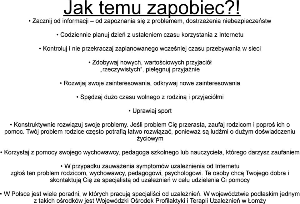 wcześniej czasu przebywania w sieci Zdobywaj nowych, wartościowych przyjaciół rzeczywistych, pielęgnuj przyjaźnie Rozwijaj swoje zainteresowania, odkrywaj nowe zainteresowania Spędzaj dużo czasu