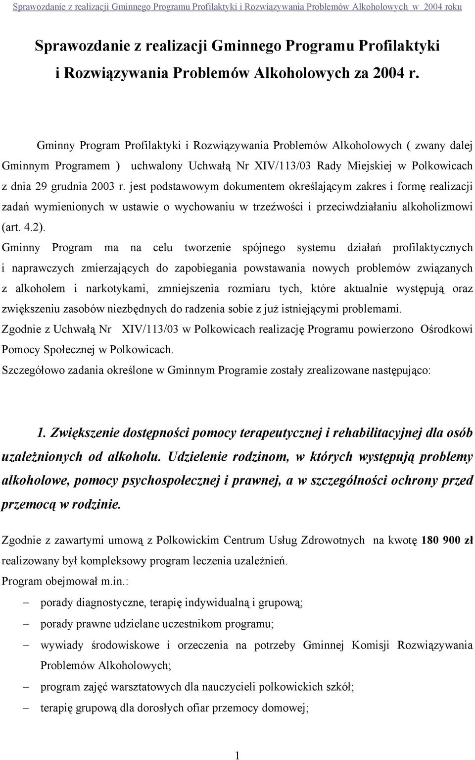 jest podstawowym dokumentem określającym zakres i formę realizacji zadań wymienionych w ustawie o wychowaniu w trzeźwości i przeciwdziałaniu alkoholizmowi (art. 4.2).