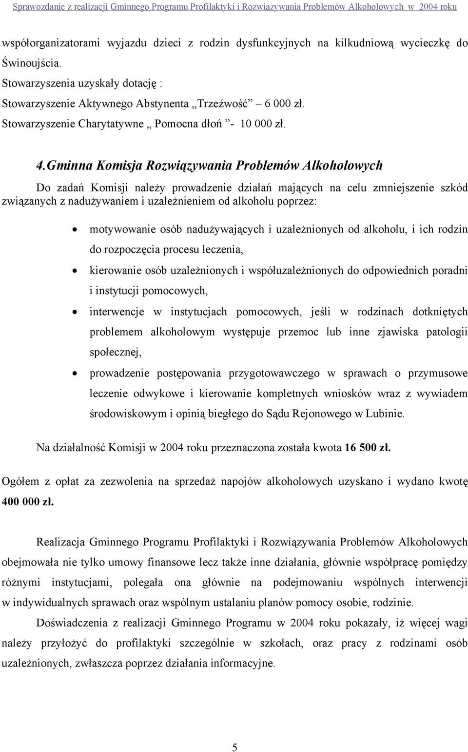 Gminna Komisja Rozwiązywania Problemów Alkoholowych Do zadań Komisji należy prowadzenie działań mających na celu zmniejszenie szkód związanych z nadużywaniem i uzależnieniem od alkoholu poprzez: